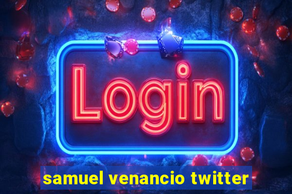 samuel venancio twitter